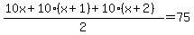 %2810x%2B10%28x%2B1%29%2B10%28x%2B2%29%29%2F2=75