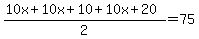 %2810x%2B10x%2B10%2B10x%2B20%29%2F2=75