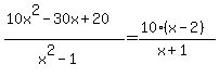 (10x^2-30x+20)/(x^2-1)=(10(x-2))/(x+1)