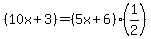 %2810x+%2B+3%29+=+%285x+%2B+6%29%281%2F2%29