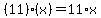 (11)*(x)=11*x