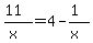 (11)/(x)=4-(1)/(x)