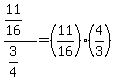 %2811%2F16%29%2F%283%2F4%29=%2811%2F16%29%2A%284%2F3%29