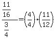 %2811%2F16%29%2F%283%2F4%29=%284%2F4%29%2A%2811%2F12%29