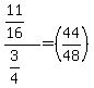 %2811%2F16%29%2F%283%2F4%29=%2844%2F48%29