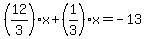 %2812%2F3%29%2Ax%2B%281%2F3%29x=-13