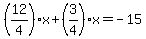 %2812%2F4%29%2Ax%2B%283%2F4%29x=-15