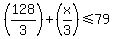%28128%2F3%29%2B%28x%2F3%29%3C=79