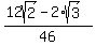 %2812sqrt%282%29+-+2%2Asqrt%283%29%29%2F46
