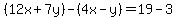 (12x+7y)-(4x-y)=19-3