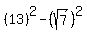 %2813%29%5E2+-+%28sqrt%287%29%29%5E2