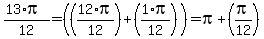 %2813%2Api%29+%2F+12+=+%28%2812%2F12%2Api%29+%2B+%281%2F12%2Api%29%29+=+pi+%2B+%28pi%2F12%29