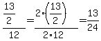 %2813%2F2%29%2F12+=+%282%2A%2813%2F2%29%29%2F%282%2A12%29+=+13%2F24