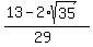 (13-2*sqrt(35)) / (29)