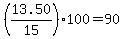 %2813.50%2F15%29%2A100+=+90.00