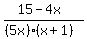 %2815+-+4x%29%2F%28%285x%29%28x%2B1%29%29