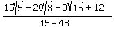 %2815sqrt%285%29+-+20sqrt%283%29-3sqrt%2815%29%2B12%29%2F%2845-48%29