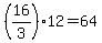 (16/3)*12 = 64