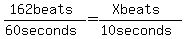 %28162+beats%29%2F%2860+seconds%29=%28X+beats%29%2F%2810+seconds%29
