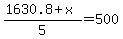 %281630.8%2Bx%29%2F5=500