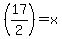 %2817%2F2%29+=+x
