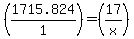 %281715.824%2F1%29+=+%2817%2Fx%29