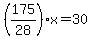 (175/28)*x=30