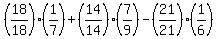 %2818%2F18%29%281%2F7%29%2B%2814%2F14%29%287%2F9%29-%2821%2F21%29%281%2F6%29