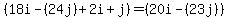 (18i - (24j)+ 2i + j)= (20i - (23j))