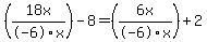 %2818x%2F-6x%29-8=%286x%2F-6x%29%2B2