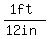 (1ft)/(12in)