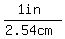 (1in)/(2.54cm)