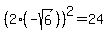 %282%28-sqrt%286%29%29%29%5E2=24