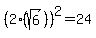 %282%28sqrt%286%29%29%29%5E2=24