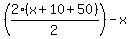 %282%28x+%2B+10+%2B+50%29%2F2%29+-+x