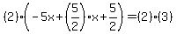 %282%29%28-5x%2B%285%2F2%29x%2B5%2F2%29=%282%29%283%29