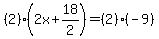 %282%29%282x%2B18%2F2%29=%282%29%28-9%29