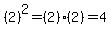 (2)^2=(2)(2)=4
