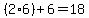 (2*6)+6=18