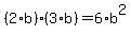 (2*b)*(3*b)=6*b^2