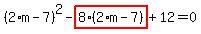 %282%2Am-7%29%5E2-highlight_red%28+8%2A%282%2Am-7%29+%29%2B12=0