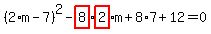%282%2Am-7%29%5E2-highlight_red%28+8+%29%2Ahighlight_red%28+2+%29%2Am%2B8%2A7%2B12=0