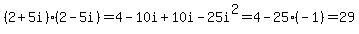 (2+5i)(2-5i)=4-10i+10i-25i^2=4-25(-1)=29