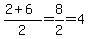 (2+6)/2=8/2=4