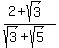 %282%2Bsqrt%283%29%29%2F%28sqrt%283%29%2Bsqrt%285%29%29