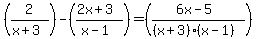 %282%2F%28x%2B3%29%29++++-+++%28%28+2x%2B3%29%2F%28x-1%29%29++++=+%28%286x-5%29%2F%28%28x%2B3%29%28x-1%29%29%29