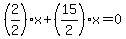 %282%2F2%29%2Ax%2B%2815%2F2%29x=0