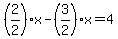 %282%2F2%29%2Ax-%283%2F2%29x=4
