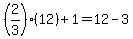 %282%2F3%29%2812%29+%2B+1+=+12+-+3+