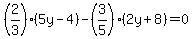 %282%2F3%29%285y-4%29-%283%2F5%29%282y%2B8%29=0